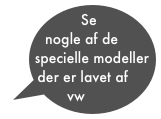 Se nogle af de specielle modeller
der er lavet af
vw