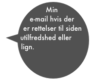 Min e-mail hvis der er rettelser til siden  utilfredshed eller lign.
