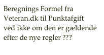 Beregnings Formel fra 
Veteran.dk til Punktafgift
ved ikke om den er gældende
efter de nye regler ???
